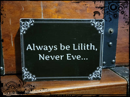 Always be Lilith never Eve - Box Sign