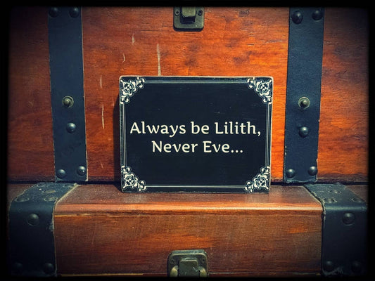 Always be Lilith never Eve - Box Sign
