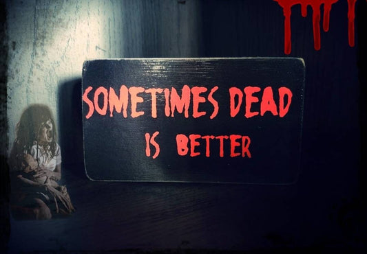 Sometimes dead is better box sign