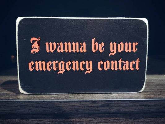 I wanna be your emergency contact wood block sign